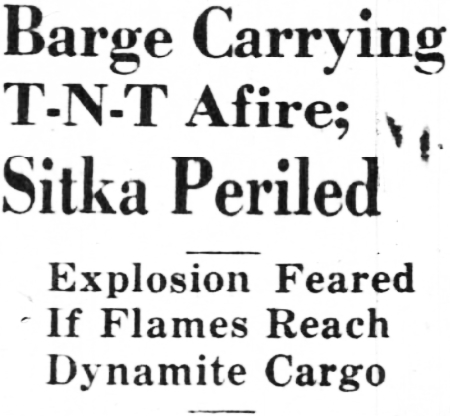 Headline: Barge Carrying T-N-T Afire; Sitka Periled, 1941