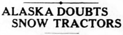 ALASKA DOUBTS SNOW TRACTORS, 1926