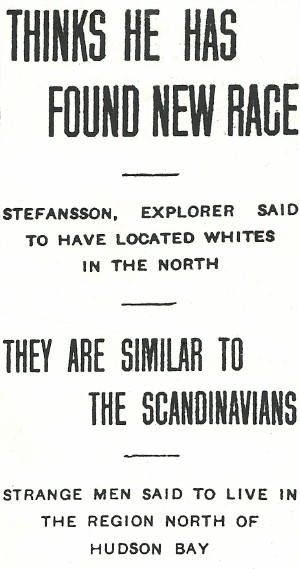 Vilhjalmur Stefansson discovers a few race of Arctic people, 1911