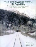 The Strangest Town in Alaska: The History of Whittier, Alaska and the Portage Valley