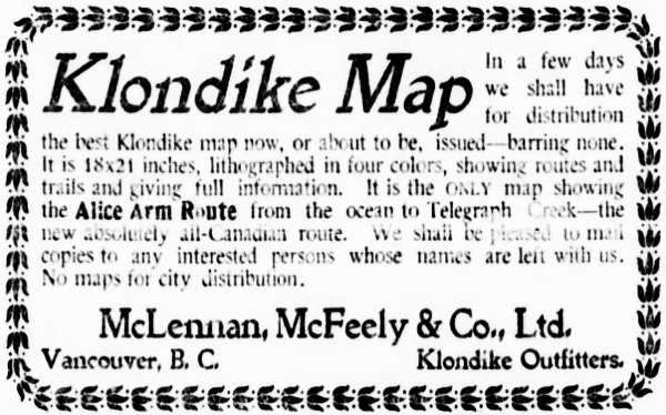 This display ad in The Vancouver Daily World of Friday, December 17, 1897, the first Klondike-related ad by McLennan, McFeely & Co., promotes 'the only map showing the Alice Arm Route from the ocean to Telegraph Creek - the new absolutely all-Canadian route.'