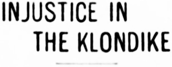 Headline: Injustice in the Klondike, 1899