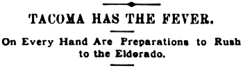 Headline: TACOMA HAS THE FEVER. On Every Hand Are Preparations to Rush to the Eldorado. July 1897