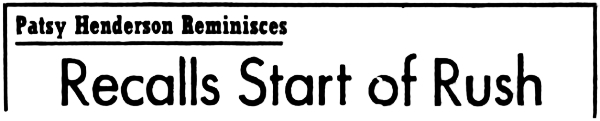Headline: Patsy Henderson Recalls Start of Rush, 1958