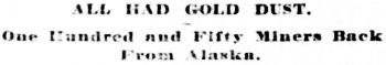 Headline: One Hundred and Fifty Miners Back From Alaska. All Had Gold Dust, 1896.