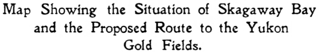 Headline: Map Showing the Situation of Skagaway Bay and the Proposed Route to the Yukon Gold Fields, June 1897
