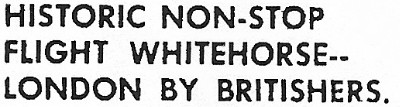 Historic Non-Stop Flight Whitehorse-London by Britishers