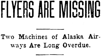 Headline: Flyers Are Missing. Two Machines of Alaska Airways Are Long Overdue, 1929