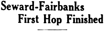 Headline: Seward-Fairbanks First Hop Finished, 1930