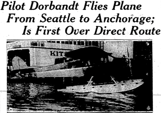 Headline: Pilot Dorbandt Flies Plane From Seattle to Anchorage; Is First Over Direct Route, 1930