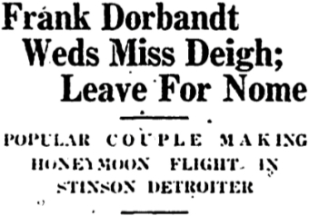 Headline: Frank Dorbandt Weds Miss Deigh; Leave For Nome, 1930
