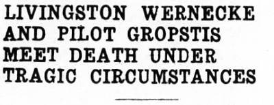 LIVINGSTON WERNECKE AND PILOT GROPSTIS MEET DEATH UNDER TRAGIC CIRCUMSTANCES