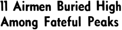 Headline: 11 Airmen Buried High Among Fateful Peaks, 1945