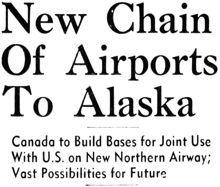 Headline: New Chain Of Airports To Alaska, 1941
