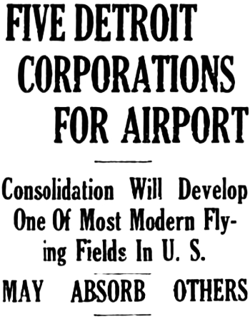 Headline: Consolidation of Detroit Aviation Companies Will Develop One Of Most Modern Flying Fields In U. S., 1929