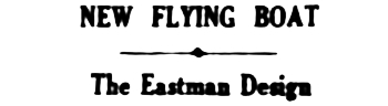 Headline: New Flying Boat - the Eastman Design, 1930