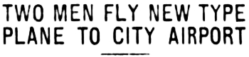 Headline: Two Men Fly New Type Plane to City Airport, 1931