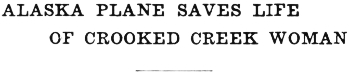 Headline: Alaska Plane Saves Life of Crooked Creek Woman, 1933