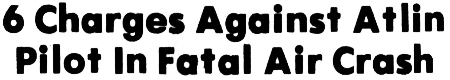 Headline: 6 Charges Against Atlin Pilot In Fatal Air Crash, 1979