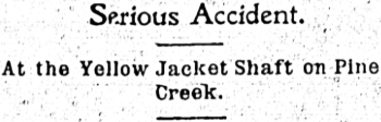 Serious Accident At the Yellow Jacket Shaft on Pine Creek, 1906.