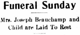 Funeral Sunday. Mrs. Joseph Beauchamp and Child are Laid To Rest, 1913