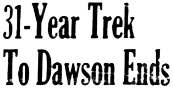 31-Year Trek to Dawson Ends for Hugh Birch, 1941