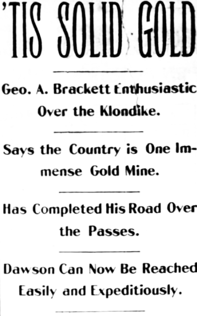 'Tis Solid Gold - Geo. A. Brackett Enthusiastic Over the Klondike