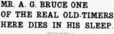 MR. A. G. BRUCE, ONE OF THE REAL OLD-TIMERS HERE, DIES IN HIS SLEEP, 1938
