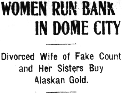 Headline: Women Run Bank in Dome City, Alaska, 1907