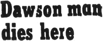 Dawson Man Dies Here, 1964