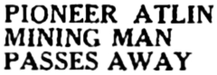 Headline: Pioneer Atlin Mining Man Passes Away, 1932