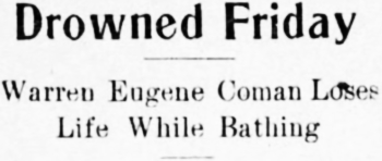 Drowned Friday. Warren Eugene Coman Loses Life While Bathing, 1912