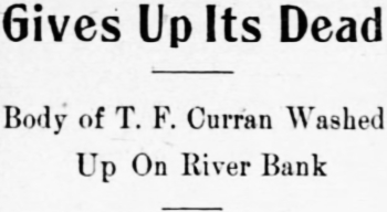 Gives Up Its Dead. Body of T. F. Curran Washed Up On River Bank. 1918