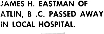Headline: James H. Eastman of Atlin Passed Away in Local Hospital