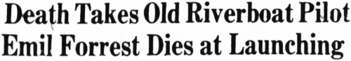 Death Takes Old Riverboat Pilot. Emil Forrest Dies at Casca Launching, 1960