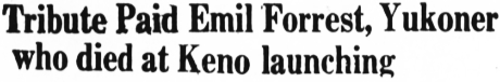 Tribute Paid Emil Forrest, Yukoner who died at Keno launching, 1960
