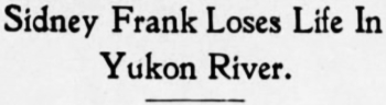 Sidney Frank Loses Life In Yukon River, 1926