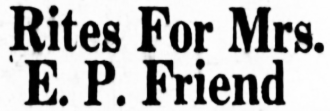 Rites For Mrs. E. P. Friend, 191