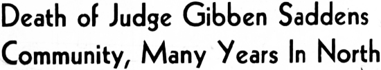 Death of Judge Gibben Saddens Community, Many Years In North - 1958