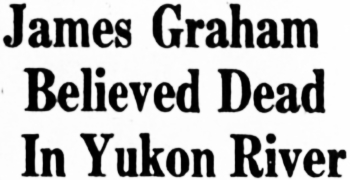 James Graham Believed Dead In Yukon River, 1961