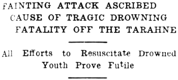 Headline: Fainting Attack Ascribed Cause of Tragic Drowning Fatality Off the Tarahne, 1936
