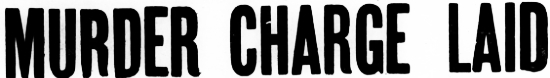 MURDER CHARGE LAID, 1963