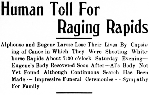 Headline: Alphonse and Eugene Larose Lose Their Lives By Capsizing of Canoe in Which They Were Shooting Whitehorse Rapids, 1908