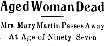 Aged Woman Dead. Mrs. Mary Martin Passes Away At Age of Ninety Seven