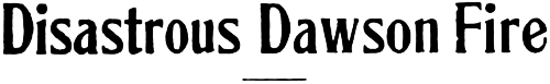 Headline: Disastrous Dawson Fire, 1916