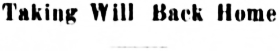 Headline: Taking Will Back Home, 1916
