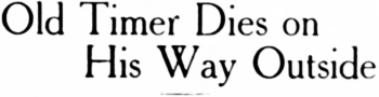 Headline: Old Timer Dies on His Way Outside, 1916