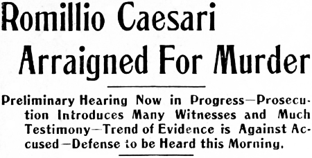 Headline: Romillio Caesari Arraigned For Murder. Preliminary Hearing Now in Progress, 1914.