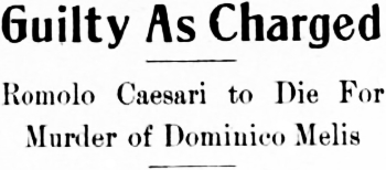 Headline: Guilty As Charged. Romolo Caesari to Die For Murder of Dominico Melis, 1914