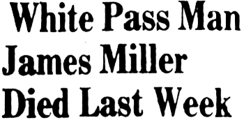 Headline: White Pass Man James Miller Died Last Week, 1959